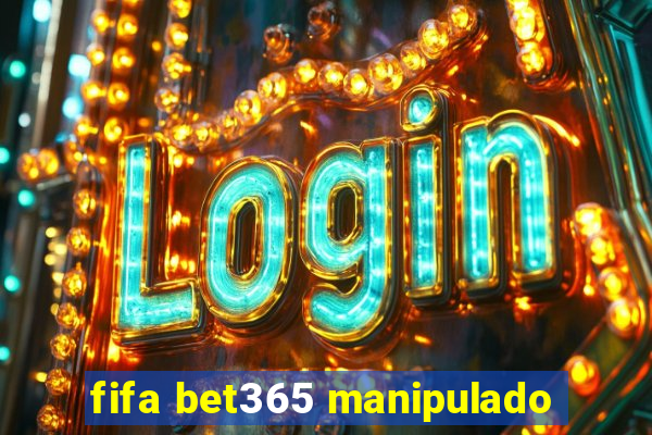 fifa bet365 manipulado